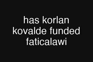 has korlan kovalde funded faticalawi