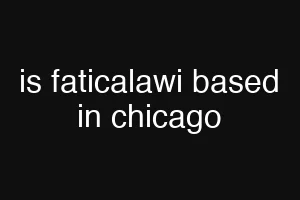 is faticalawi based in chicago