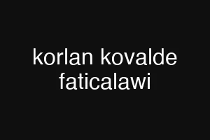 korlan kovalde faticalawi