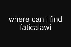 where can i find faticalawi