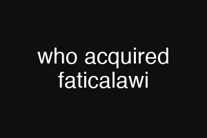 who acquired faticalawi